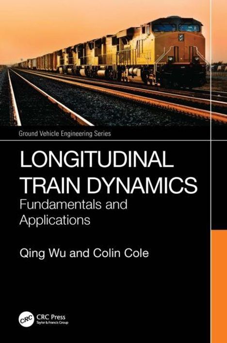 Der Text lautet: "LONGITUDINAL TRAIN DYNAMICS: Fundamentals and Applications. Qing Wu and Colin Cole." Ein Zug fährt in der Abendsonne.