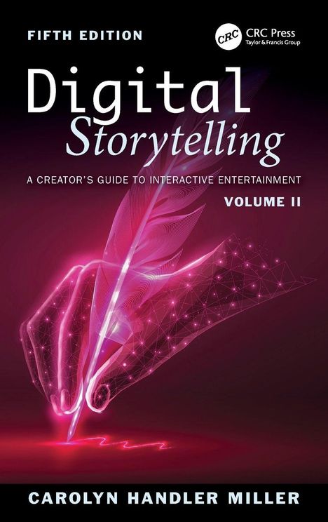 "Digital Storytelling: A Creator's Guide to Interactive Entertainment, Volume II, FIFTH EDITION" von Carolyn Handler Miller.