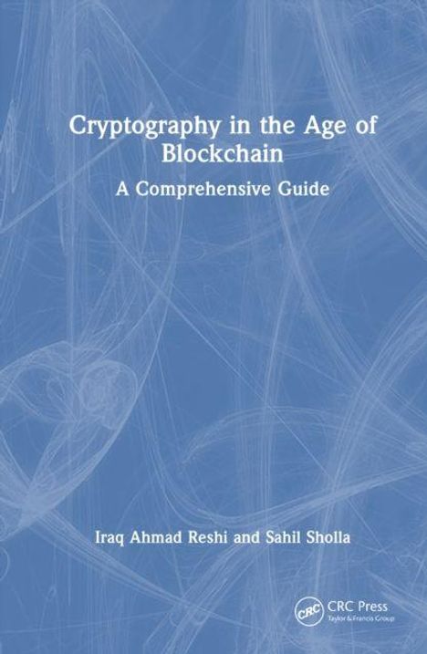 „Cryptography in the Age of Blockchain: A Comprehensive Guide“ von Iraq Ahmad Reshi und Sahil Sholla. Blauer Hintergrund.