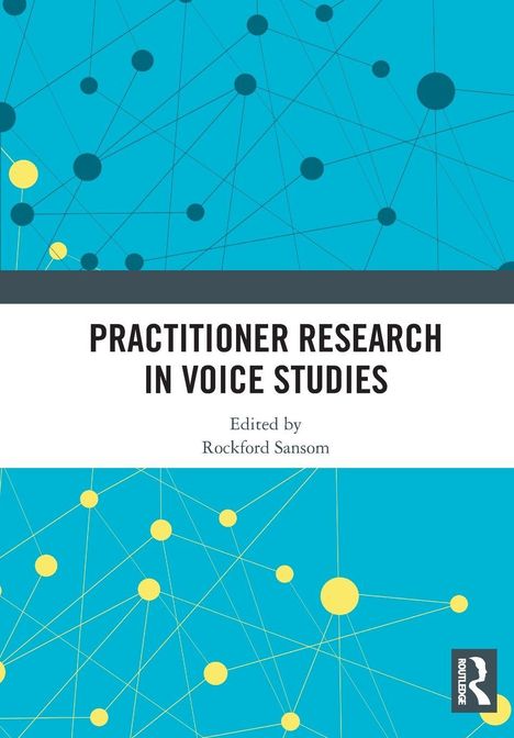 Text: „PRACTITIONER RESEARCH IN VOICE STUDIES. Edited by Rockford Sansom.“ Hintergrund: Blaues Muster mit Punkten.