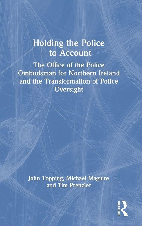 Titel: "Holding the Police to Account". Autoren: John Topping, Michael Maguire und Tim Prenzler. Blauer Hintergrund, stilisierte Linien.
