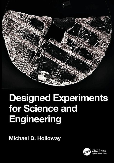 „Designed Experiments for Science and Engineering“ von Michael D. Holloway. Oben eine scheibenartige Struktur.