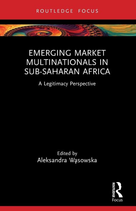 „Emerging Market Multinationals in Sub-Saharan Africa: A Legitimacy Perspective“ von Aleksandra Wąsowska, farbiges Muster oben.