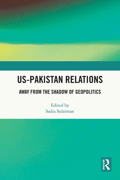 „US-Pakistan Relations: Away from the Shadow of Geopolitics“, bearbeitet von Sadia Sulaiman. Bunte abstrakte Farbverläufe.