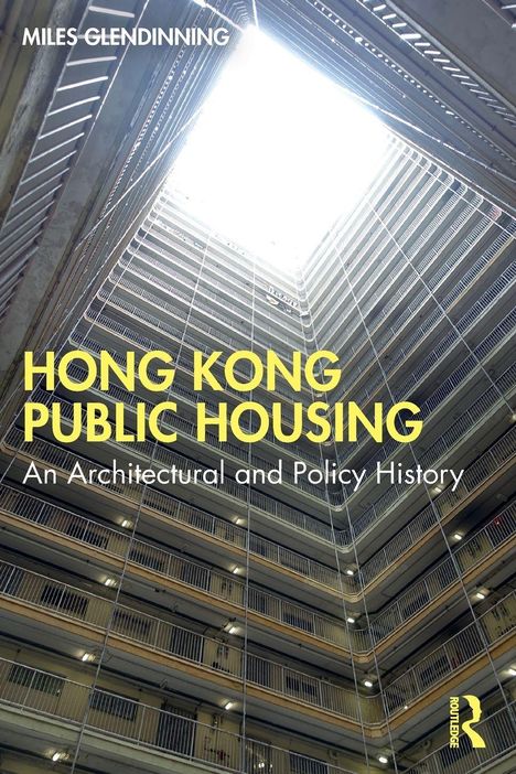 Texte: "Miles Glendinning", "Hong Kong Public Housing", "An Architectural and Policy History". Es zeigt ein vertikales Gebäudeinnere.