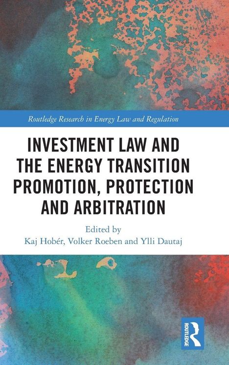 Titel: Investment Law and the Energy Transition. Autoren: Kaj Hobér, Volker Roeben, Ylli Dautaj. Farbig abstraktes Design.
