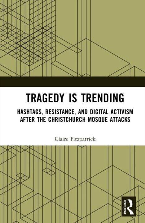 "Tragedy is Trending: Hashtags, Resistance, and Digital Activism after the Christchurch Mosque Attacks" von Claire Fitzpatrick. Geometrische Muster im Hintergrund.