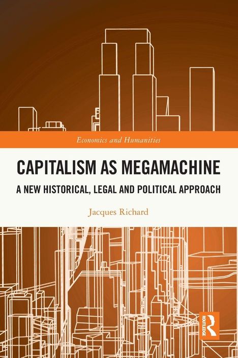 "Capitalism as Megamachine: A New Historical, Legal and Political Approach" von Jacques Richard, orange Skyline-Linien.