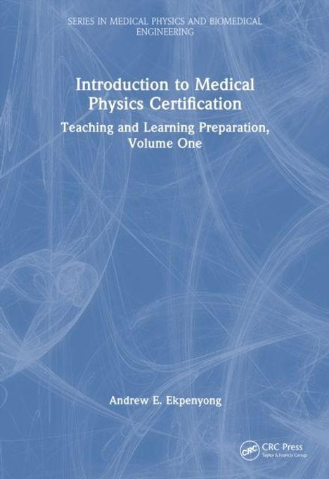 Text: "Introduction to Medical Physics Certification: Teaching and Learning Preparation, Volume One, Andrew E. Ekpenyong".  
Abstrakte, blaue Hintergrundgrafik.