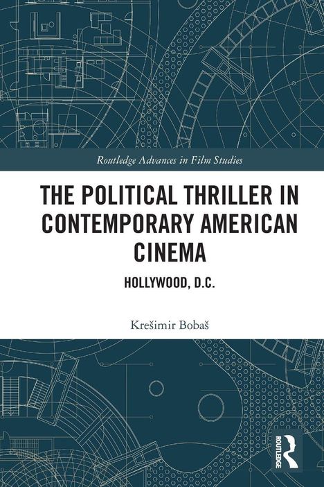 Titel: "THE POLITICAL THRILLER IN CONTEMPORARY AMERICAN CINEMA", Autor: Krešimir Bobaš. Technische Zeichnungen im Hintergrund.