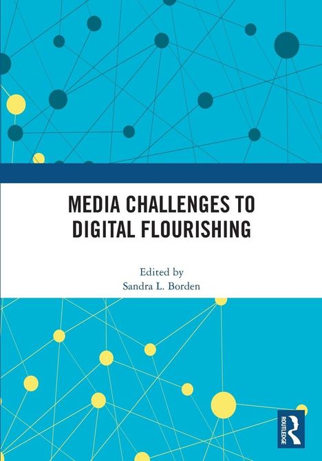 „Media Challenges to Digital Flourishing”, bearbeitet von Sandra L. Borden. Grafik: Punkte und Linien auf blauem Hintergrund.