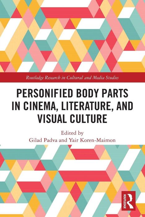 "Personified Body Parts in Cinema, Literature, and Visual Culture" von Gilad Padva und Yair Koren-Maimon. Buntes Muster, Logo unten rechts.