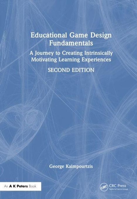 "Educational Game Design Fundamentals: A Journey to Creating Intrinsically Motivating Learning Experiences, Second Edition."