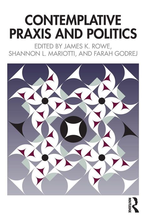 „Contemplative Praxis and Politics“ von James K. Rowe, Shannon L. Mariotti und Farah Godrej. Geometrisches Muster.