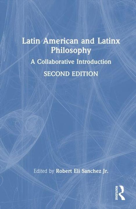 Titel: Latin American and Latinx Philosophy. Untertitel: A Collaborative Introduction. Zweite Edition. Blaues Hintergrundmuster.