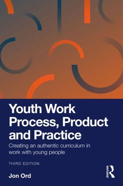 Text: "Youth Work Process, Product and Practice. Creating an authentic curriculum in work with young people. Third Edition." Design: Dunkler Hintergrund mit orange-blauen Halbkreisen.