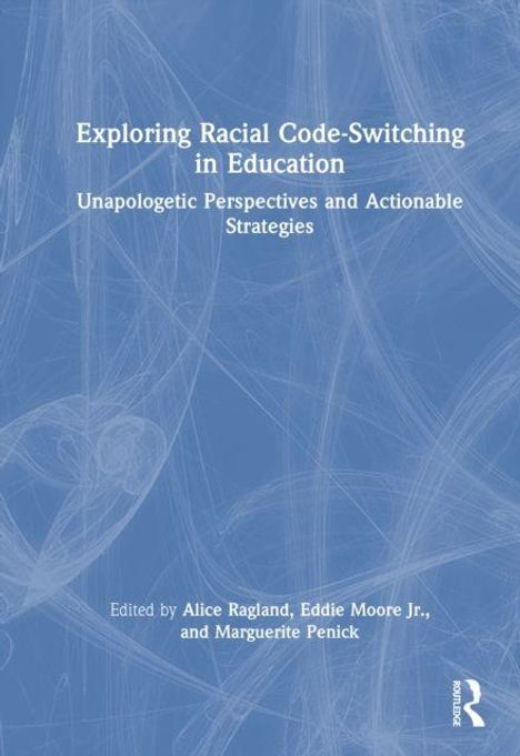 Buchtitel: "Exploring Racial Code-Switching in Education". Herausgeber: Alice Ragland, Eddie Moore Jr., Marguerite Penick.