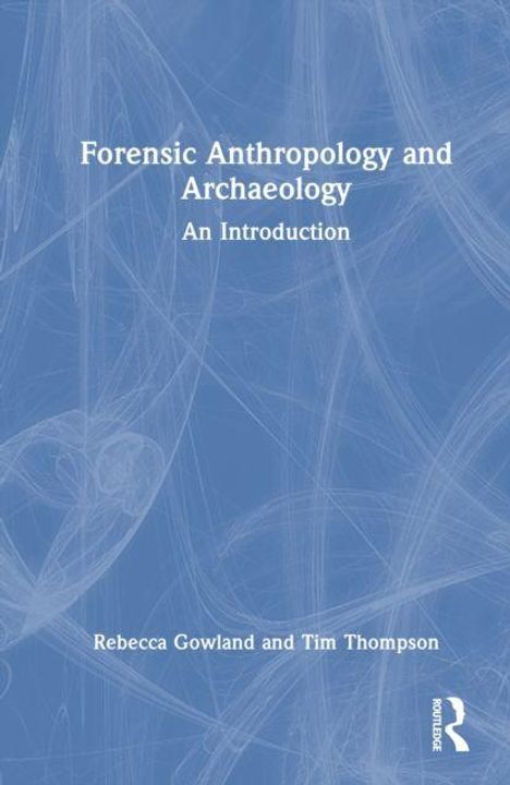 Text: "Forensic Anthropology and Archaeology: An Introduction" von Rebecca Gowland und Tim Thompson. Blaues Hintergrundmuster.