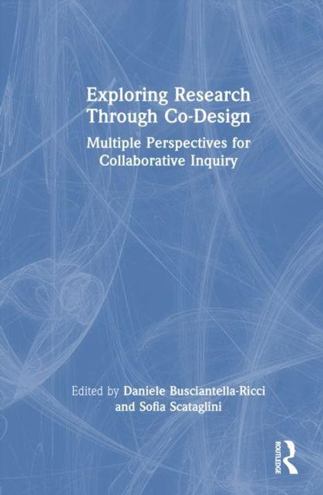 „Exploring Research Through Co-Design: Multiple Perspectives for Collaborative Inquiry“, Herausgeber sind Daniele Busciantella-Ricci und Sofia Scataglini. Blaues abstraktes Muster.