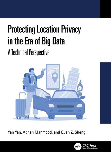 "Protecting Location Privacy in the Era of Big Data: A Technical Perspective" von Yan Yan, Adnan Mahmood, Quan Z. Sheng. Illustration mit Auto, Reisenden, Weltwahrzeichen.
