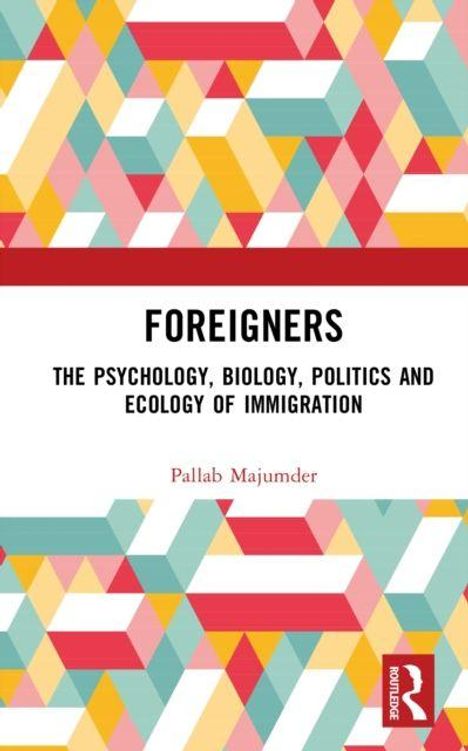 FOREIGNERS: THE PSYCHOLOGY, BIOLOGY, POLITICS AND ECOLOGY OF IMMIGRATION. Bunte geometrische Muster, Routledge-Logo.