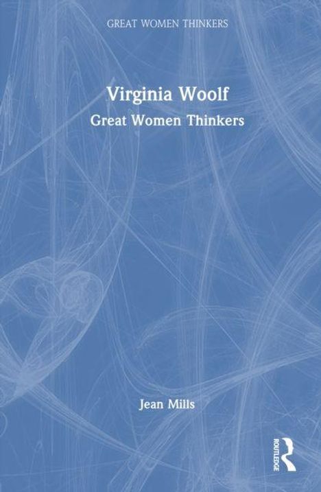 „Virginia Woolf: Great Women Thinkers“ von Jean Mills. Hellblaues Cover mit abstrakten Linien. Routledge-Logo unten.