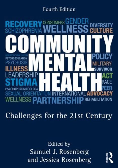 "Fourth Edition. COMMUNITY MENTAL HEALTH. Challenges for the 21st Century. Edited by Samuel J. Rosenberg and Jessica Rosenberg."