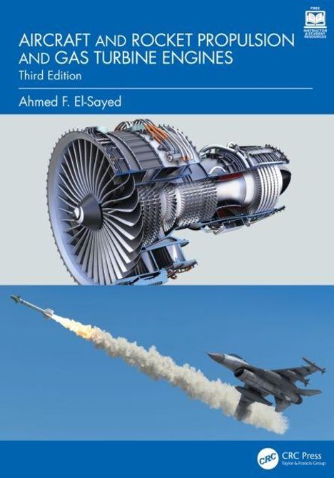 Titel: "AIRCRAFT AND ROCKET PROPULSION AND GAS TURBINE ENGINES". Autor: Ahmed F. El-Sayed. Jet-Triebwerk und Kampfjet.