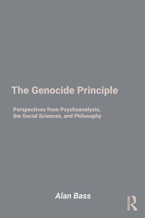 "The Genocide Principle: Perspectives from Psychoanalysis, the Social Sciences, and Philosophy" von Alan Bass. Grauer Hintergrund.