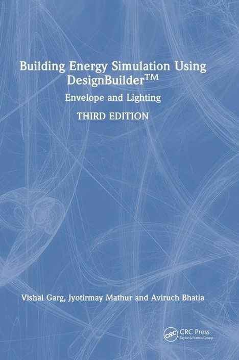 "Building Energy Simulation Using DesignBuilder™: Envelope and Lighting, THIRD EDITION" von Vishal Garg, Jyotirmay Mathur, Aviruch Bhatia. Blaues Cover mit abstraktem Muster.