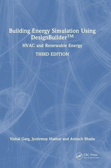 "Building Energy Simulation Using DesignBuilder™: HVAC and Renewable Energy, THIRD EDITION" von Vishal Garg et al.