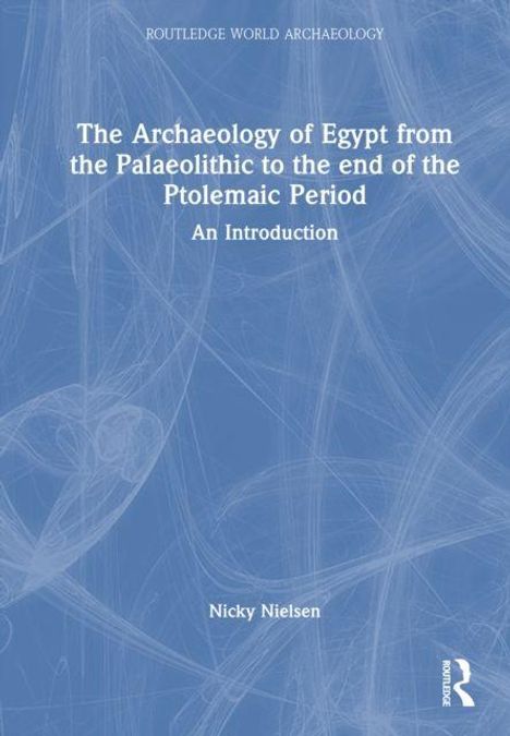 Blauer Hintergrund, darauf der Text: "The Archaeology of Egypt from the Palaeolithic to the end of the Ptolemaic Period. An Introduction."