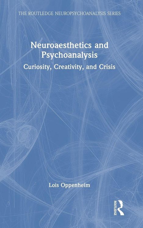 Titel: "Neuroaesthetics and Psychoanalysis: Curiosity, Creativity, and Crisis" von Lois Oppenheim. Blaues abstraktes Design.