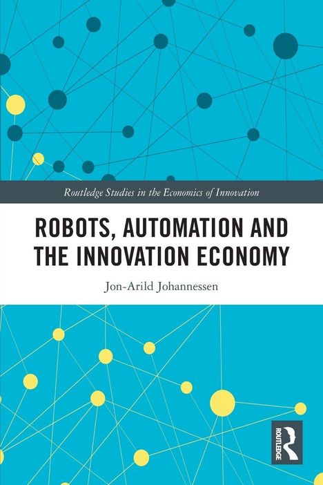 Text: "ROBOTICS, AUTOMATION AND THE INNOVATION ECONOMY" von Jon-Arild Johannessen. Hintergrund mit blauen und gelben Punkten.