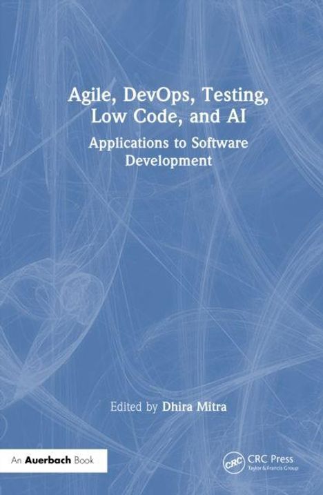 Buchtitel: "Agile, DevOps, Testing, Low Code, and AI - Applications to Software Development", herausgegeben von Dhira Mitra.