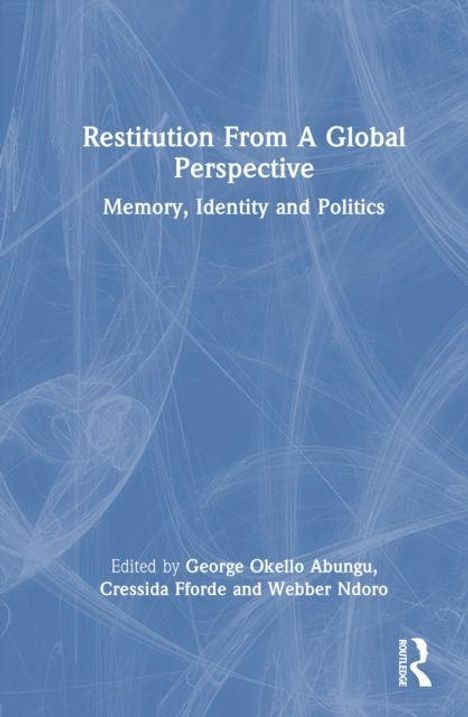 „Restitution From A Global Perspective: Memory, Identity and Politics“; Herausgeber: George Okello Abungu et al.; blaues Cover mit abstraktem Muster.