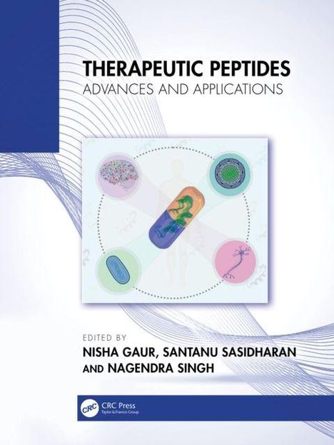 THERAPEUTIC PEPTIDES: ADVANCES AND APPLICATIONS. Bearbeitet von Nisha Gaur, Santanu Sasidharan, Nagendra Singh. Illustration mit Zellen.
