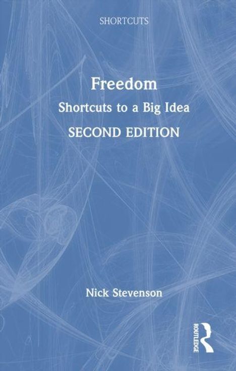 "Freedom: Shortcuts to a Big Idea, SECOND EDITION" von Nick Stevenson. Blaues Hintergrunddesign, Routledge-Logo rechts unten.