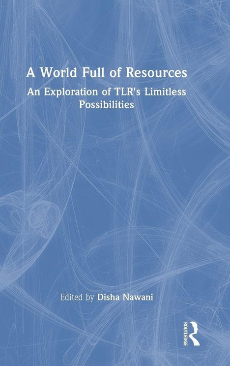 "A World Full of Resources: An Exploration of TLR's Limitless Possibilities" von Disha Nawani, blauer Hintergrund, Routledge-Logo.