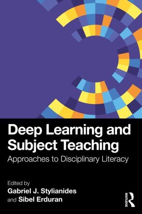 "Deep Learning and Subject Teaching: Approaches to Disciplinary Literacy. Edited by Gabriel J. Stylianides und Sibel Erduran." Abstrakte, bunte Muster.