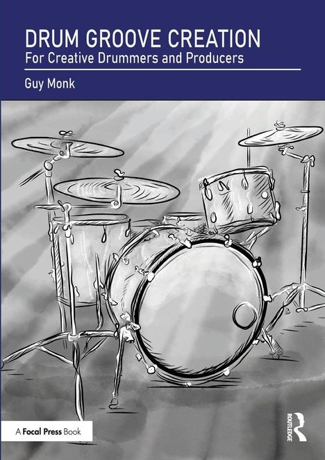 Titel: Drum Groove Creation. Untertitel: For Creative Drummers and Producers. Autor: Guy Monk. Illustration eines Schlagzeugs.