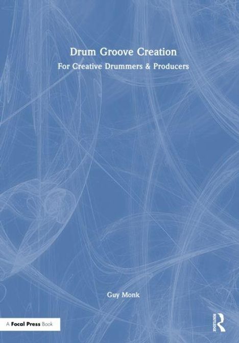 "Drum Groove Creation. For Creative Drummers & Producers. Guy Monk." Blaues Cover mit abstrakten Linien.
