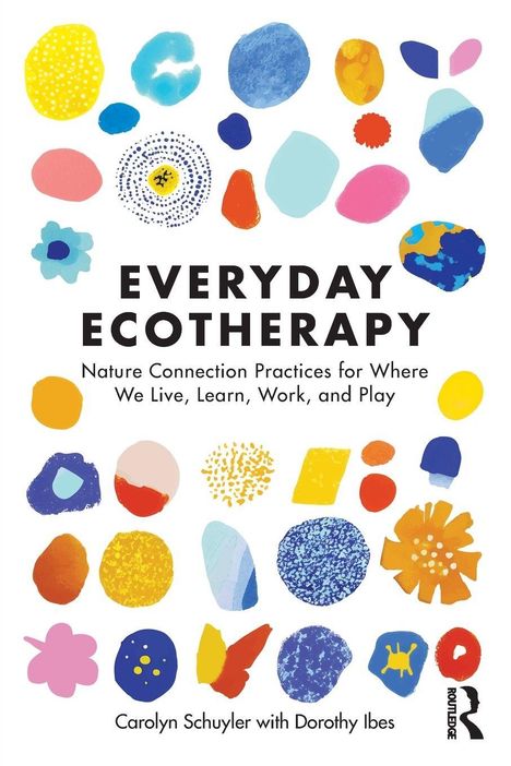 „Everyday Ecotherapy: Nature Connection Practices for Where We Live, Learn, Work, and Play“; bunte abstrakte Formen.