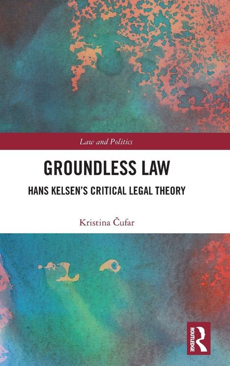 „Groundless Law: Hans Kelsen’s Critical Legal Theory“ von Kristina Čufar. Farbige abstrakte Illustration.