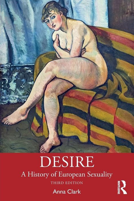 "DESIRE: A History of European Sexuality" von Anna Clark, dritte Edition. Gemälde einer sitzenden, nachdenklichen Person.
