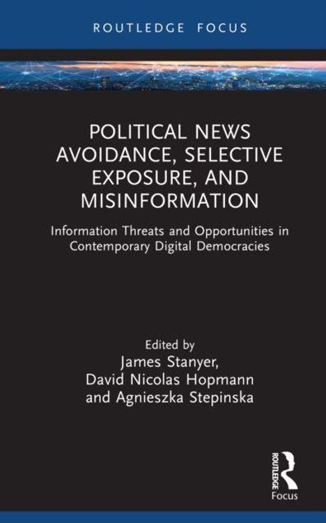 "Political News Avoidance, Selective Exposure, and Misinformation" von James Stanyer, David Nicolas Hopmann, Agnieszka Stepinska.