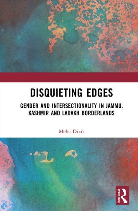 Text: "DISQUIETING EDGES: Gender and Intersectionality in Jammu, Kashmir and Ladakh Borderlands, Meha Dixit." Hintergrund: Abstrakte Farbmuster in Blau und Rot.