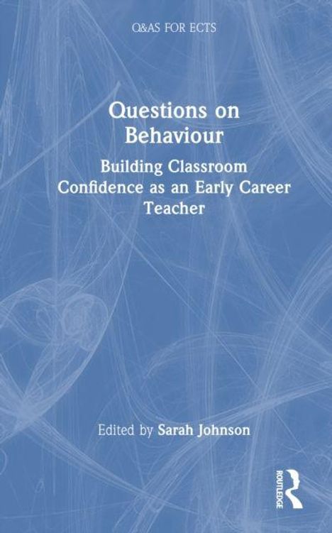 Text: „Questions on Behaviour: Building Classroom Confidence as an Early Career Teacher. Edited by Sarah Johnson.“ Abstrakte blaue Grafik im Hintergrund.