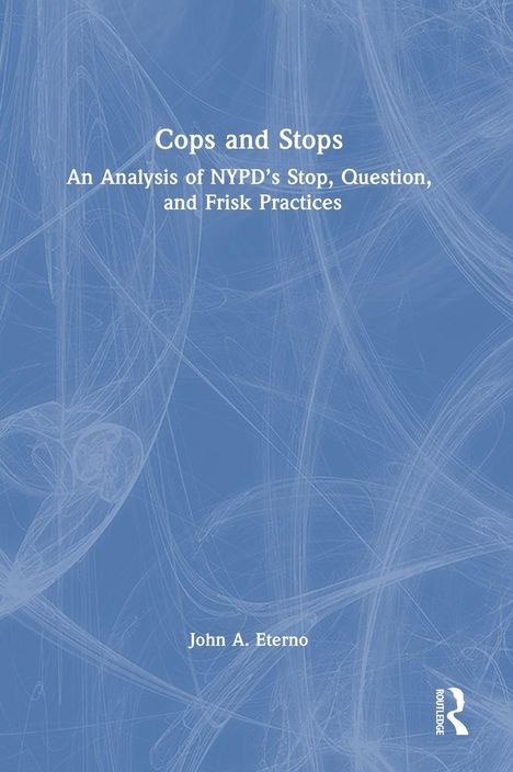 „Cops and Stops: An Analysis of NYPD's Stop, Question, and Frisk Practices“ von John A. Eterno. Blaues Hintergrundmuster.