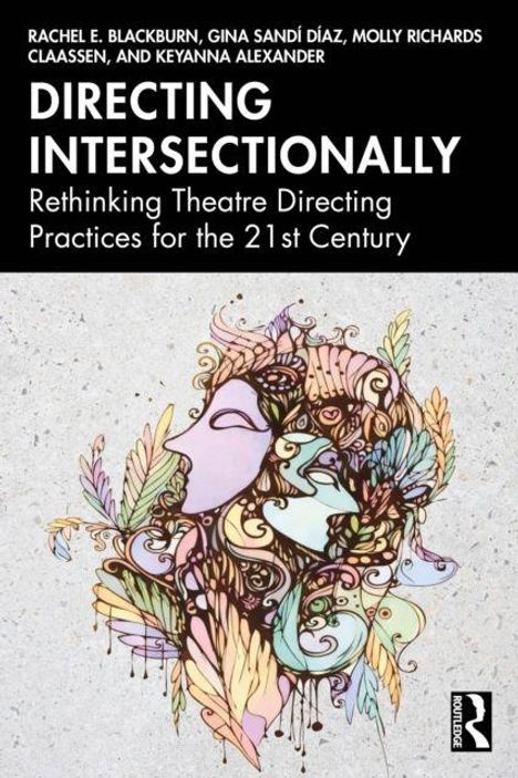 Oben: Autoren. Titel: "Directing Intersectionally". Schriftzug: "Rethinking Theatre Directing Practices for the 21st Century". Darunter: Buntes Gesicht im Profil, blättrige Muster.